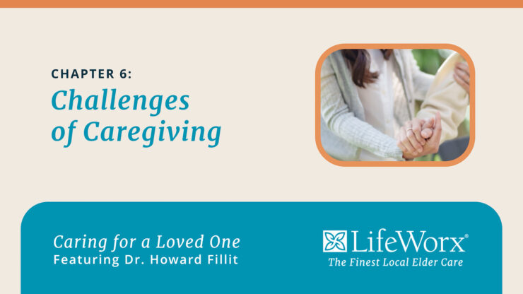 Chapter 6: Challenges of Caregiving. Image shows a caregiver holding an older person's hand. Text below: Caring for a Loved One with Dr. Howard Fillit, LifeWorx.